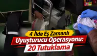 4 İlde Eş Zamanlı Uyuşturucu Operasyonu: 20 Tutuklama