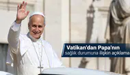 Vatikan'dan Papa'nın sağlık durumuna ilişkin açıklama