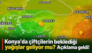 Konya’da çiftçilerin beklediği yağışlar geliyor mu? Açıklama geldi!