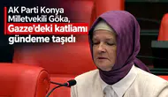 AK Parti Konya Milletvekili Göka Gazze’deki katliamı gündeme taşıdı!