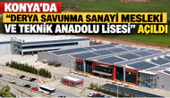 Konya'da "Derya Savunma Sanayi Mesleki ve Teknik Anadolu Lisesi" açıldı