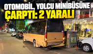 Otomobil, yolcu minibüsüne çarptı: 2 yaralı
