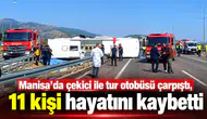 Manisa'da çekici ile tur otobüsü çarpıştı; 11 kişi hayatını kaybetti