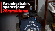 Yasadışı bahis operasyonu: 26 tutuklama