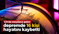 Çin'de meydana gelen depremde 16 kişi hayatını kaybetti