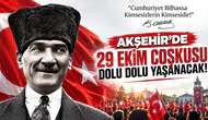 AKŞEHİR’DE 29 EKİM COŞKUSU DOLU DOLU YAŞANACAK!