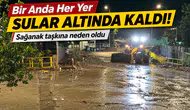 Bir Anda Her Yer Sular Altında Kaldı! Sağanak Taşkına Neden Oldu