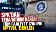 SPK’dan Tera Yatırım kararı! Tüm faaliyet izinleri iptal edildi