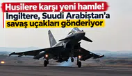 Husilere Karşı Yeni Hamle! İngiltere, Suudi Arabistan’a Savaş Uçakları Gönderiyor