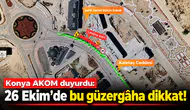 Konya AKOM duyurdu: 26 Ekim’de bu güzergâha dikkat