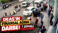 DEAŞ’ın Finansal Ağına Darbe! 7 Şüpheli Gözaltında