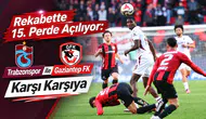 Rekabette 15. Perde Açılıyor: Trabzonspor ile Gaziantep FK Karşı Karşıya