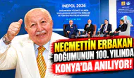 Necmettin Erbakan doğumunun 100. yılında Konya’da anılıyor!