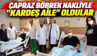 Çapraz böbrek nakliyle "kardeş aile" oldular