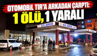 Otomobil tıra arkadan çarptı: 1 ölü, 1 yaralı