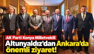 AK Parti Konya Milletvekili Altunyaldız’dan Ankara’da önemli ziyaret!
