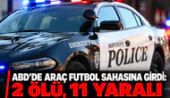 ABD'de araç futbol sahasına girdi: 2 ölü, 11 yaralı