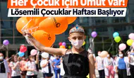 Her Çocuk İçin Umut Var! Lösemili Çocuklar Haftası Başlıyor