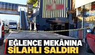 Eğlence mekanına silahlı saldırı