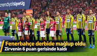 Fenerbahçe derbide mağlup oldu! Zirvenin 6 puan gerisinde kaldı