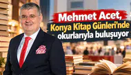Mehmet Acet, Konya Kitap Günleri’nde okurlarıyla buluşuyor