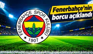Fenerbahçe’nin borcu açıklandı