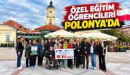 ÖZEL EĞİTİM ÖĞRENCİLERİ POLONYA’DA
