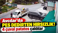 Avcılar’da Pes Dedirten Hırsızlık! 4 Çuval Patates Çaldılar