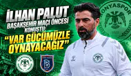 İlhan Palut Başakşehir maçı öncesi konuştu: “Var gücümüzle oynayacağız”