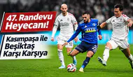 47. Randevu Heyecanı! Kasımpaşa ile Beşiktaş Karşı Karşıya