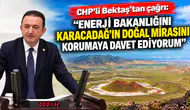 CHP’li Bektaş’tan çağrı: Enerji Bakanlığını Karacadağ’ın doğal mirasını korumaya davet ediyorum