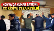 Konya’da Kumar Baskını; 22 Kişiye Ceza Kesildi