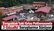 Zonguldak’taki Grizu Patlamasında 3 Gözaltı! Soruşturma Sürüyor