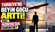Türkiye’de beyin göçü arttı! Peki Konya’da durum ne?