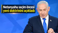 Netanyahu seçim öncesi yeni doktrinini açıkladı