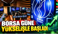 Borsa güne yükselişle başladı