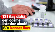 131 İlaç Daha Geri Ödeme Listesine Alındı! 6’sı Kanser İlacı