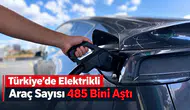Türkiye yollarındaki elektrikli otomobil sayısı 485 bini geçti