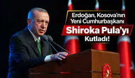 Erdoğan, Kosova'nın Yeni Cumhurbaşkanı Shiroka Pula'yı Kutladı!