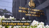 Merkez Bankası rezervleri 171,6 milyar dolar oldu