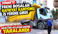 Pendik’te freni boşalan hafriyat kamyonu iş yerine girdi; araçtan atlayan şoför yaralandı