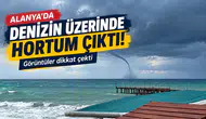 Alanya’da Denizin Üzerinde Hortum Çıktı! Görüntüler Dikkat Çekti
