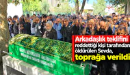 Arkadaşlık teklifini reddettiği kişi tarafından öldürülen Sevda, toprağa verildi