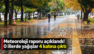 Meteoroloji raporu açıklandı! O illerde yağışlar 4 katına çıktı