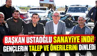 Başkan Ustaoğlu sanayiye indi! Gençlerin talep ve önerilerini dinledi