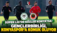 Süper Lig’de Gözler Konya’da! Gençlerbirliği, Konyaspor’a Konuk Oluyor