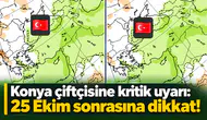 Konya çiftçisine kritik uyarı: 25 Ekim sonrasına dikkat!