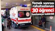 Yemek sonrası rahatsızlanan 30 öğrenci hastaneye kaldırıldı