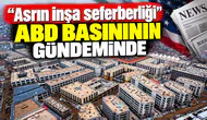 "Asrın inşa seferberliği" ABD basınının gündeminde