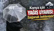 Konya için yağış uyarısı: Sağanak bekleniyor!